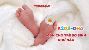 K2D3 CẦN CHO TRẺ SƠ SINH NHƯ NÀO 
