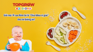 Kẽm cho trẻ biếng ăn: Giải pháp "Vị giác vàng" giúp con ăn ngon, tăng cân khoa học