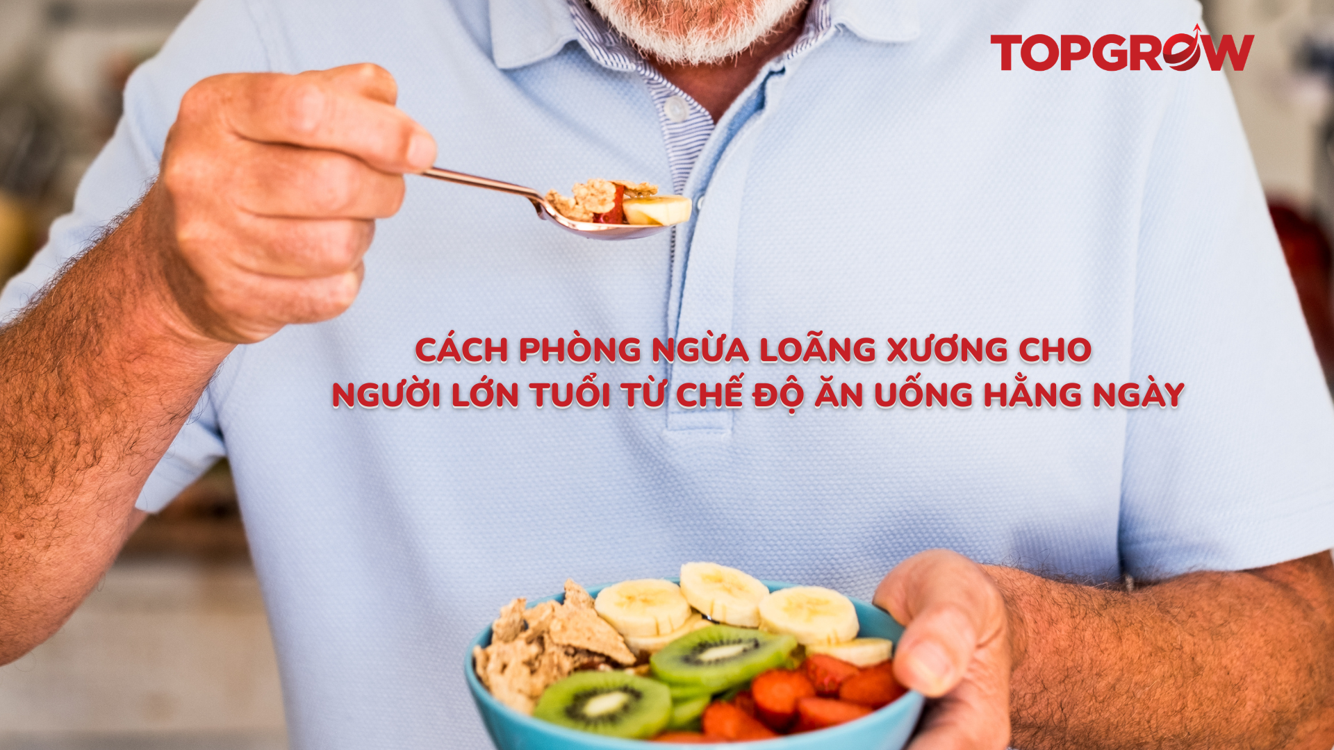 Cách phòng ngừa loãng xương cho người lớn tuổi từ chế độ ăn uống